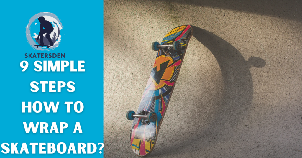 9 Simple Steps How To Wrap A Skateboard? SkatersDen