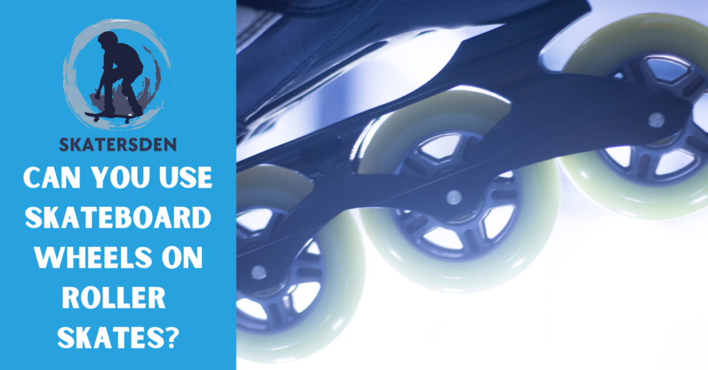 Can You Use Skateboard Wheels On Roller Skates? 5 Easy Steps SkatersDen