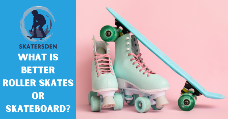 Which Is Better Roller Skates Or Skateboard