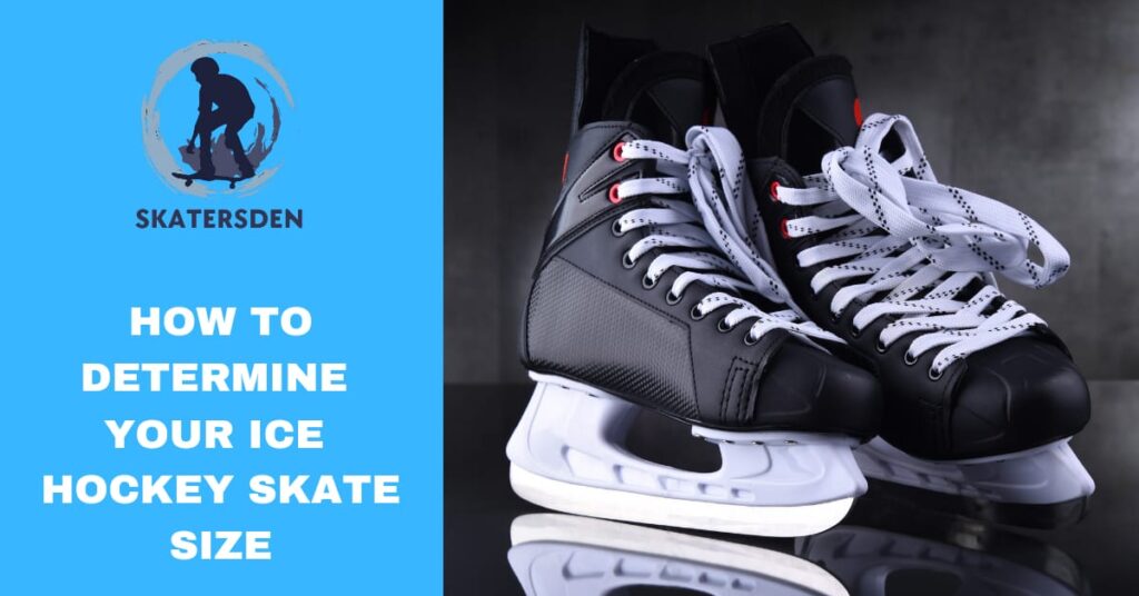 How To Determine Your Ice Hockey Skate Size